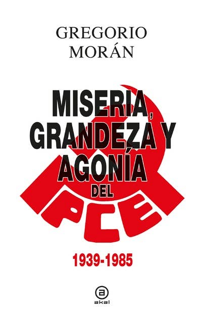 Grandeza, miseria y agonía del PCE: 1939 - 1985