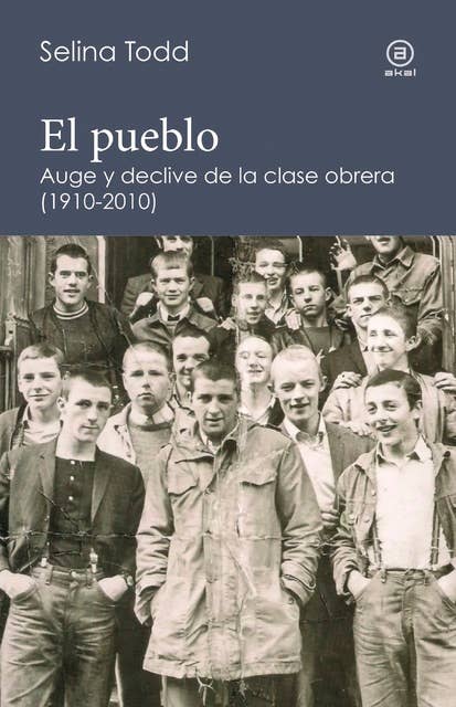El pueblo: Auge y declive de la clase obrera británica (1910-2010)