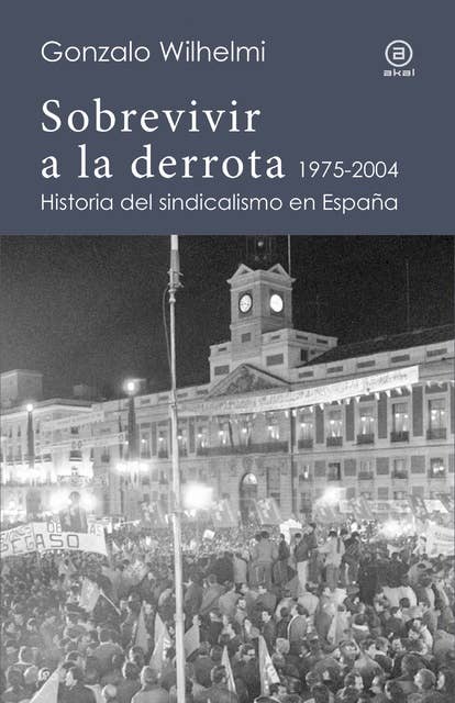 Sobrevivir a la derrota: Historia del sindicalismo en España, 1975-2004