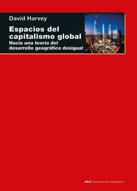 Espacios del capitalismo global: Hacia una teoría del desarrollo geográfico desigual