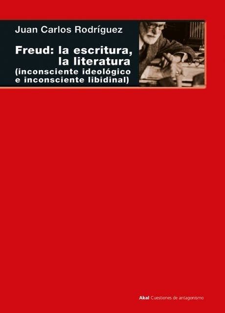 Freud: la escritura, la literatura: (inconsciente ideológico, inconsciente libidinal)