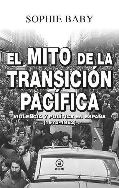 El mito de la transición pacífica: Violencia y política en España (1975-1982)