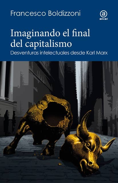 Imaginando el final del capitalismo: Desventuras intelectuales desde Karl Marx