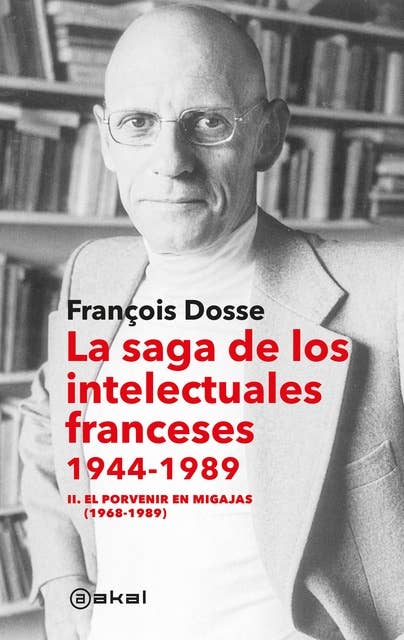 La saga de los intelectuales franceses II. El porvenir en migajas (1968-1989)