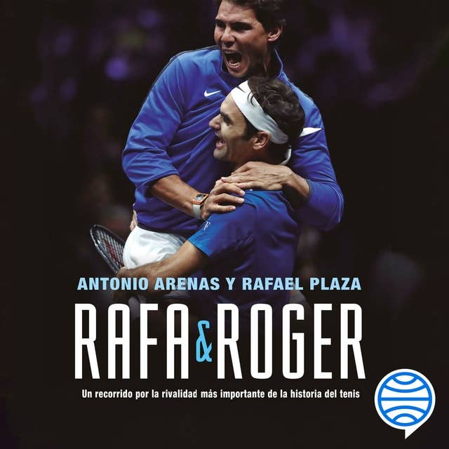 Rafa & Roger: Un recorrido por la rivalidad más importante de la historia del tenis