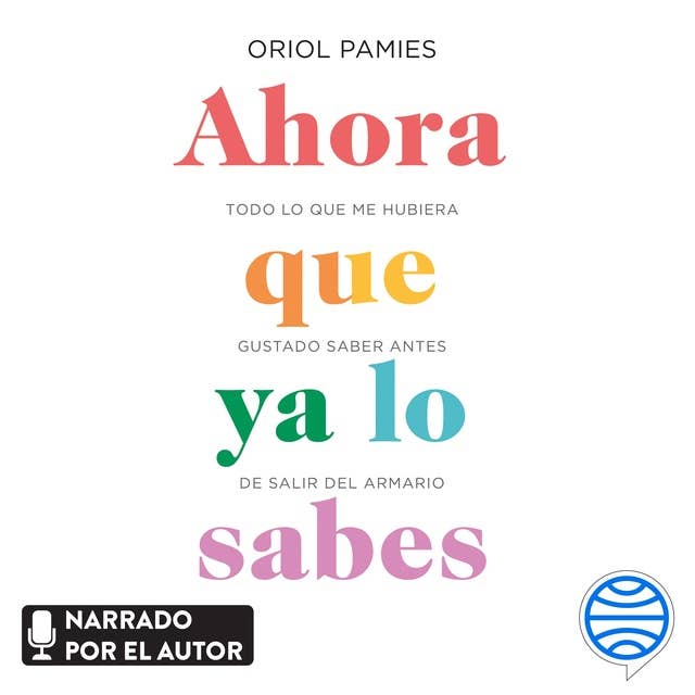 Ahora que ya lo sabes: Todo lo que me hubiera gustado saber antes de salir del armario