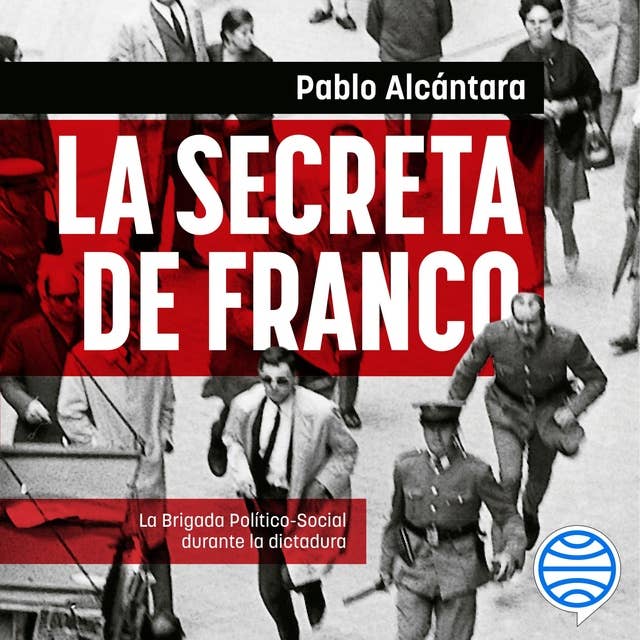 La Secreta de Franco: La Brigada Político-Social durante la dictadura