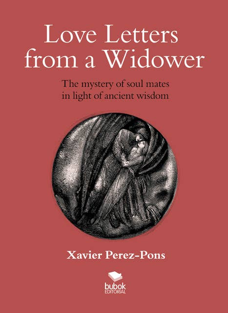 Love letters from a widower: The mystery of soul mates in light of ancient wisdom