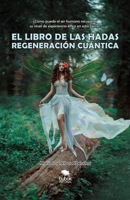 El libro de las hadas: regeneración cuántica: ¿Cómo puede el ser humano recuperar su nivel élfico en esta tierra?