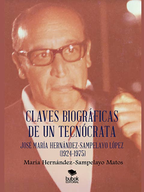 Claves biográficas de un tecnócrata: José María Hernández-Sampelayo López (1924-1975)