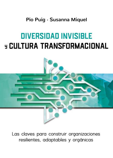 Diversidad invisible y cultura transformacional: Las claves para constuir organizaciones resilientes, adaptables y orgánicas