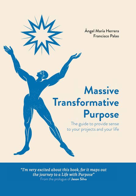 Massive Transformative Purpose: The guide to provide sense to your projects and your life