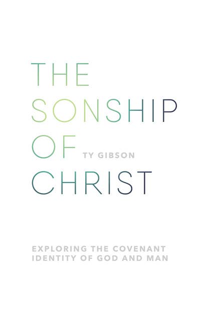 The sonship of Christ: Exploring the Covenant Identity of God and Man