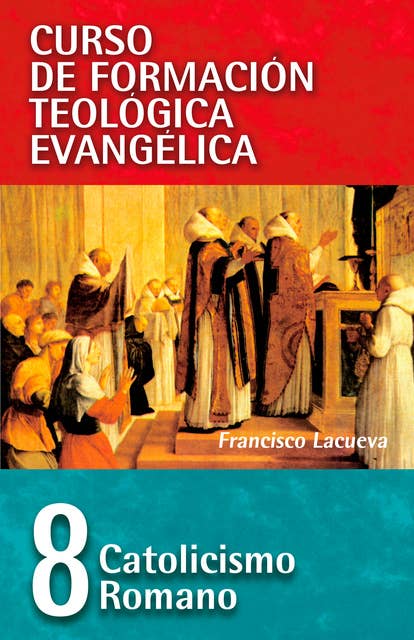 CFT 08 - Catolicismo Romano: Curso de formación teologica evangelica