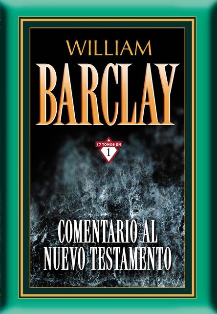 Comentario al Nuevo Testamento por William Barclay: 17 tomos en 1