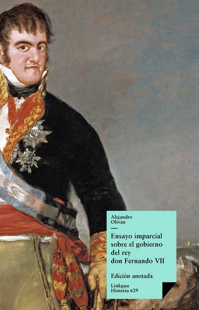 Ensayo imparcial sobre el gobierno del rey don Fernando VII: Edición anotada