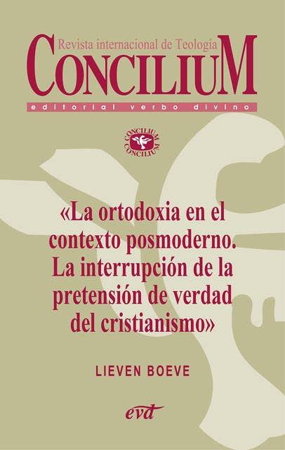La ortodoxia en el contexto posmoderno. La interrupción de la pretensión de verdad del cristianismo. Concilium 355 (2014): Concilium 355/ Artículo 6 EPUB