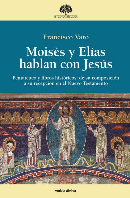 Moisés y Elías hablan con Jesús: Pentateuco y libros históricos: de su composición a su recepción