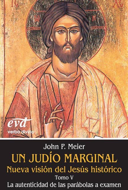Un judío marginal. Nueva visión del Jesús histórico V: La autenticidad de las parábolas a examen