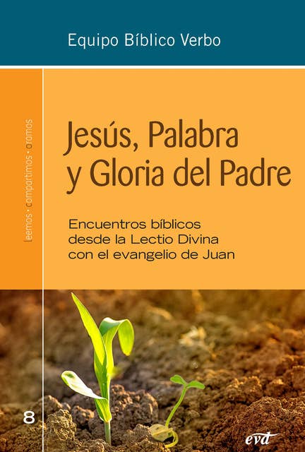 Jesús, Palabra y Gloria del Padre: Encuentros bíblicos desde la Lectio Divina con el evangelio de Juan