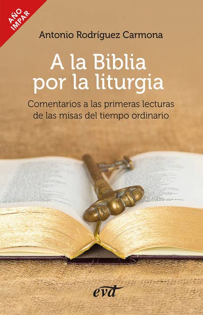 A la Biblia por la liturgia: Comentarios a las primeras lecturas de las misas del tiempo ordinario. Año impar