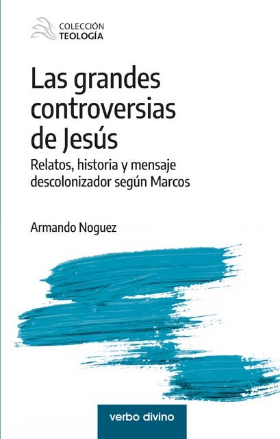Las grandes controversias de Jesús: Relatos, historia y mensaje descolonizador según Marcos
