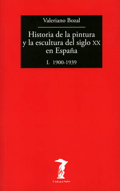 Historia de la pintura y la escultura del siglo XX en España - Vol. I: I. 1900-1939
