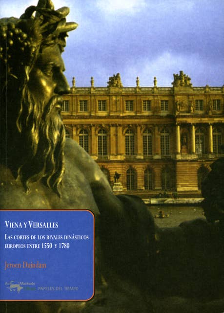 Viena y Versalles: Las cortes de los rivales dinásticos europeos entre 1550 y 1780