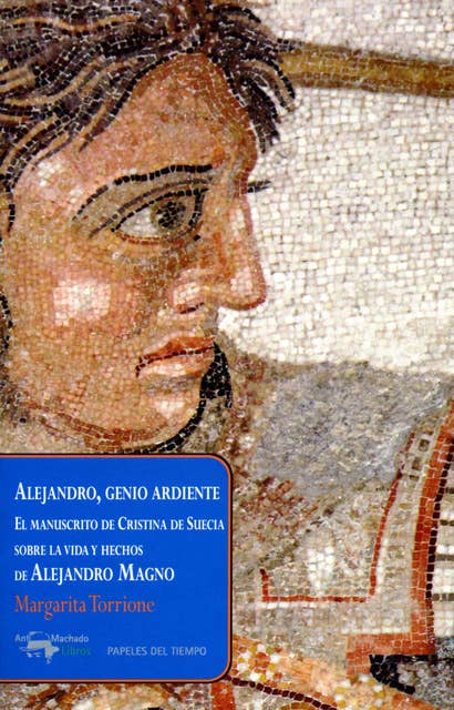 Alejandro, genio ardiente: El manuscrito de Cristina de Suecia sobre la vida y hechos de Alejandro Magno