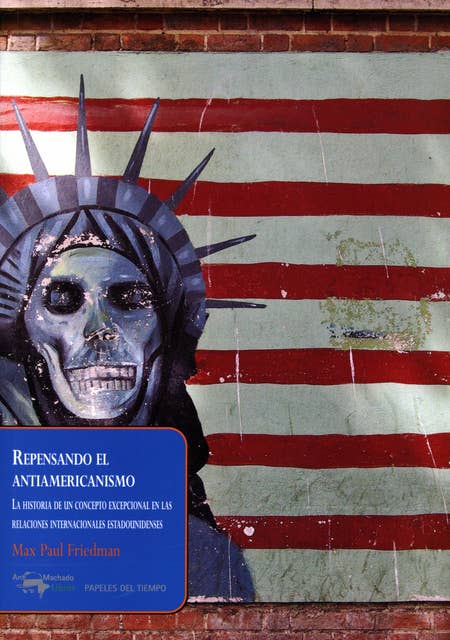 Repensando el antiamericanismo: La historia de un concepto excepcional en las relaciones internacionales estadounidenses