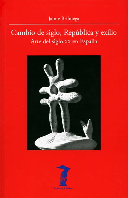 Cambio de siglo, República y exilio: Arte del siglo XX en España