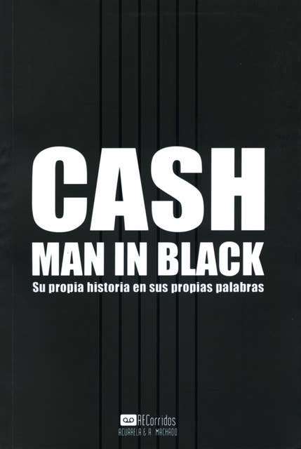 Cash - Man in Black: Su propia historia en sus propias palabras