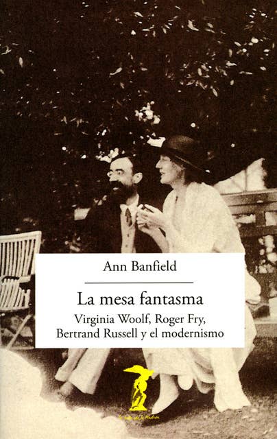 La mesa fantasma: Virginia Woolf, Roger Fry, Bertrand Russell y el modernismo