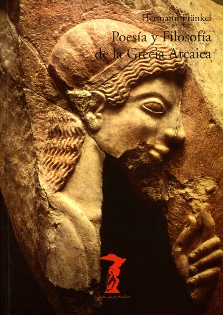 Poesía y Filosofía de la Grecia Arcaica: Una historia de la épica, la lírica y la prosa griegas hasta la mitad del siglo quinto