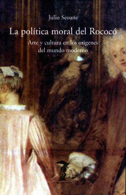 La política moral del Rococó: Arte y cultura en los orígenes del mundo moderno