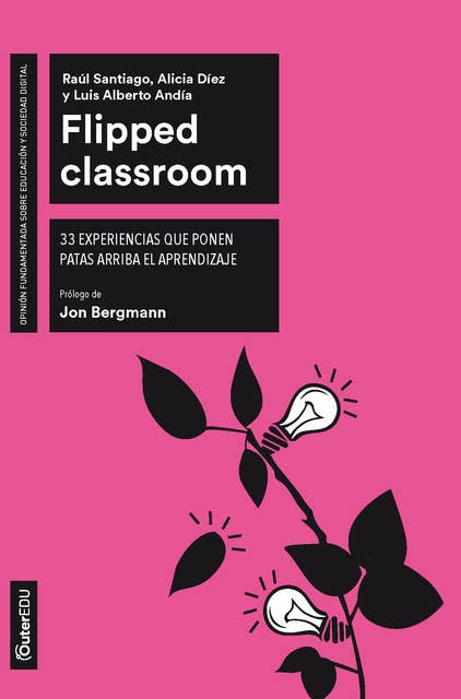 Flipped Classroom. 33 experiencias que ponen patas arriba el aprendizaje