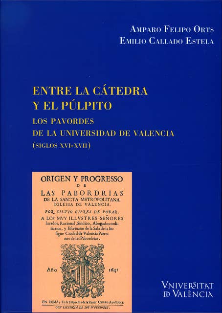 Entre la cátedra y el púlpito: Los pavordes de la universidad de valencia (siglos XVI-XVII)