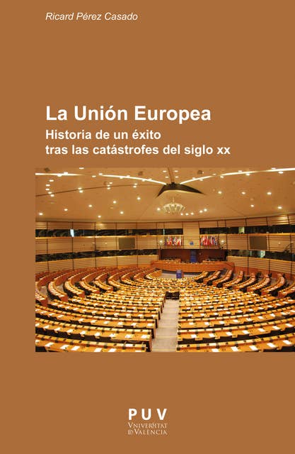 La Unión Europea: Historia de un éxito tras las catástrofes del siglo XX