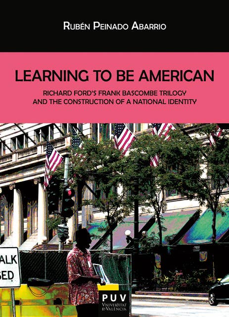 Learning To Be American: Richard Ford's Frank Bascombe Triology and the Construction of a National Identity