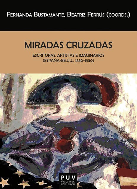 Miradas cruzadas: Escritoras, artistas e imaginarios (España-EE.UU., 1830-1930)