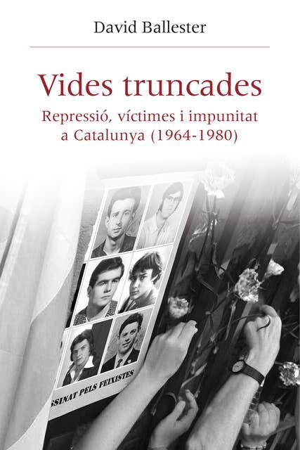 Vides truncades: Repressió, víctimes i impunitat a Catalunya (1964-1980)