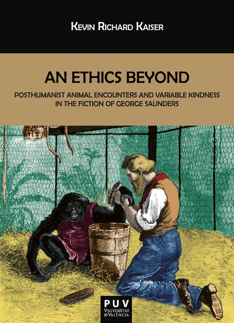 An Ethics Beyond: Posthumanist Animal Encounters and Variable Kindness in the Fiction of George Saunders