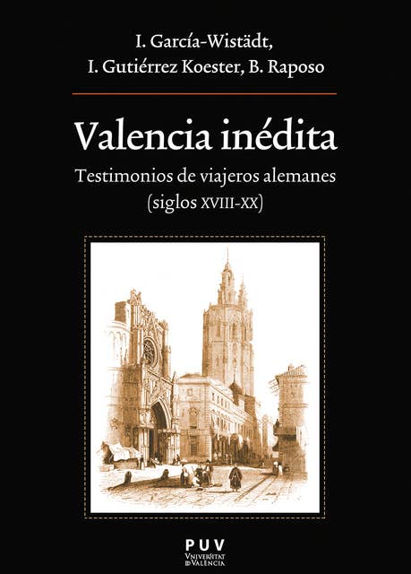 Valencia inédita: Testimonios de viajeros alemanes ( siglos XVIII-XX)