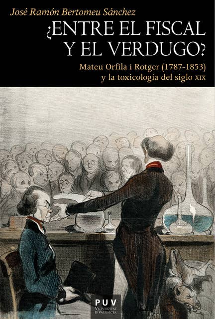 ¿Entre el fiscal y el verdugo?: Mateu Orfila i Rotger (1787-1853) y la toxicología del siglo XIX