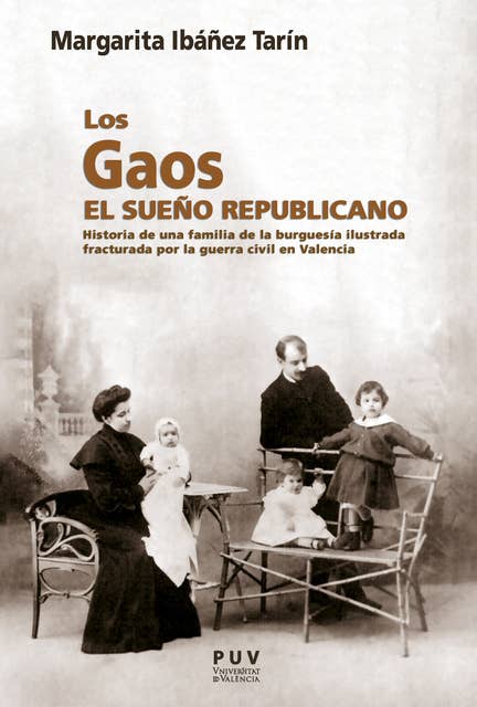 Los Gaos. El sueño republicano: Historia de una familia de la burguesía ilustrada fracturada por la Guerra Civil en Valencia