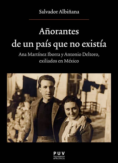 Añorantes de un país que no existía: Ana Martínez Iborrra y Antonio Deltoro. Exiliados en Mexico