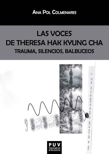 Las voces de Theresa Hak Kyung Cha: Trauma, silencios, balbuceos