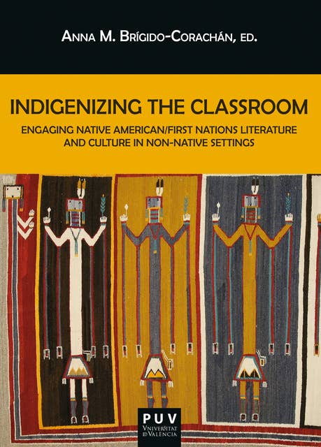 Indigenizing the Classroom: Engaging Native American/First Nations Literature and Culture in Non-native Settings