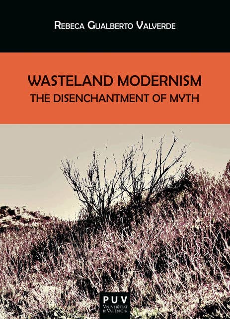 Wasteland Modernism: The Disenchantment of Myth