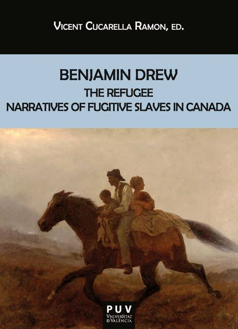 Benjamin Drew: The Refugee. Narratives of Fugitive Slaves in Canada